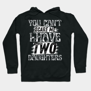 You cant scare me i have two daughters Retro Funny Dad Gift. Hoodie